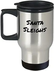 Santa Sleighs travel mug, Funny Christmas, snarky gift, sassy gift, Secret Santa, stocking stuffer, gift ideas