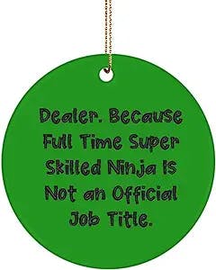 Unique Idea Dealer Gifts, Dealer. Because Full Time Super Skilled Ninja is Not an Official, Dealer Circle Ornament from Friends, Coworkers, Office, Secret Santa, White Elephant