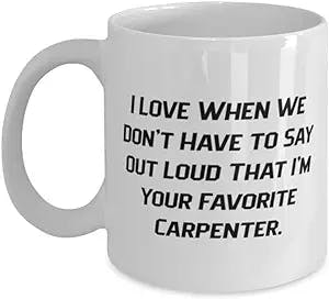Love Carpenter Gifts, I Love When We Don't Have to Say Out Loud That I'm Your, Funny Holiday 11oz 15oz Mug From Coworkers, , Gift ideas for coworkers, Gifts for work colleagues, Secret Santa gifts for