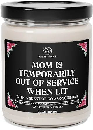 Mom is Temporarily Out of Service When This Candle is Lit Go Ask Your Dad, Funny Mother's Day Gift for Mom from Daughter Son Eco-Friendly Soy Candle 9 Oz (Clean Cotton)