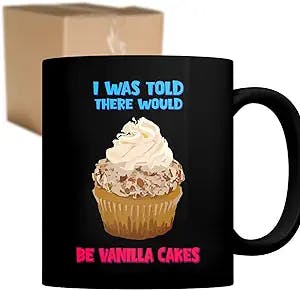 Coffee Mug I Was Told There Would Be Vanilla Cakes Funny Cake Lover Cup Gifts For , Family, Coworker On Holidays, New Year, Birthday 816606