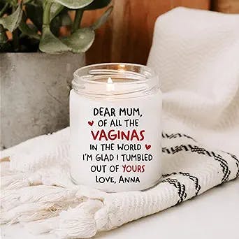 Custom Mom Gift for Mother's Day, Dear Mom of All The Vaginas I'm Glad I Tumbled Out of Yours Candle, Personalized Mom Candle, Funny Gifts for Mom Mother from Daughter Son on Birthday Christmas